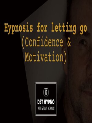cover image of Hypnosis for Letting Go (Confidence & Motivation)--A guided meditation--DST Hypno with Stu Newman
